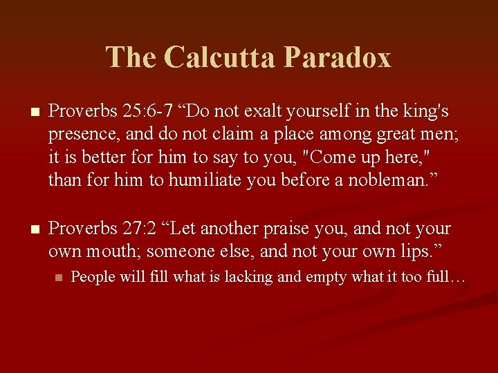 The Calcutta Paradox n Proverbs 25: 6 -7 “Do not exalt yourself in the
