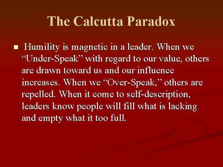 The Calcutta Paradox n Humility is magnetic in a leader. When we “Under-Speak” with