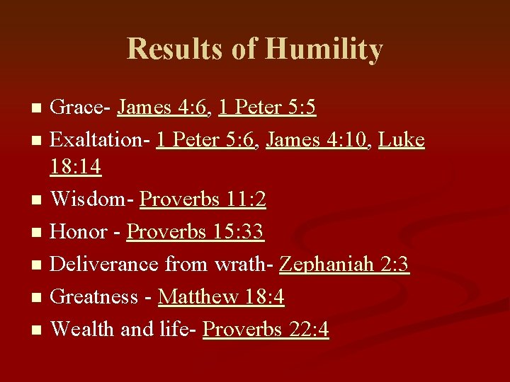 Results of Humility Grace- James 4: 6, 1 Peter 5: 5 n Exaltation- 1