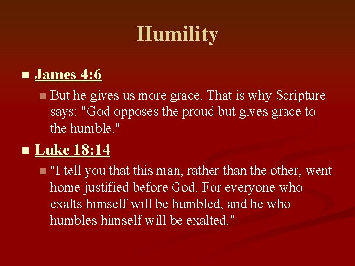 Humility n James 4: 6 n n But he gives us more grace. That