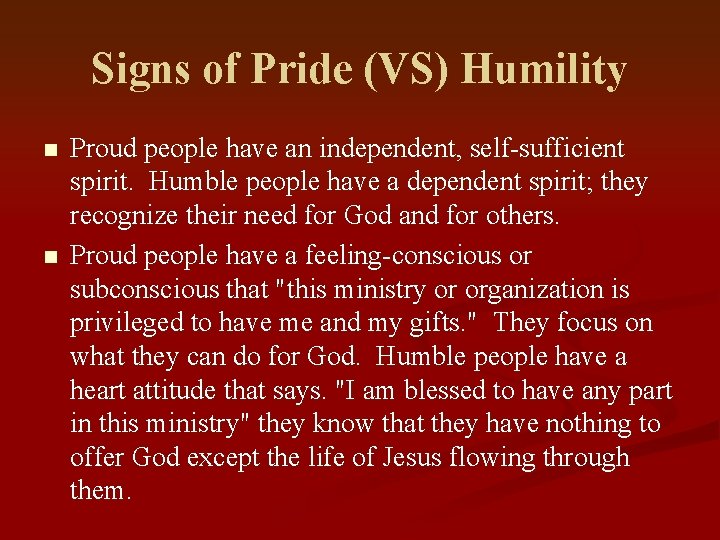 Signs of Pride (VS) Humility n n Proud people have an independent, self-sufficient spirit.