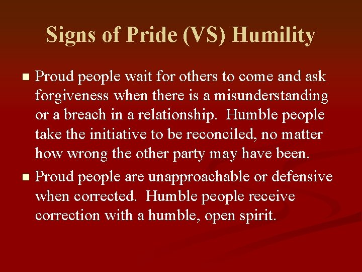 Signs of Pride (VS) Humility Proud people wait for others to come and ask