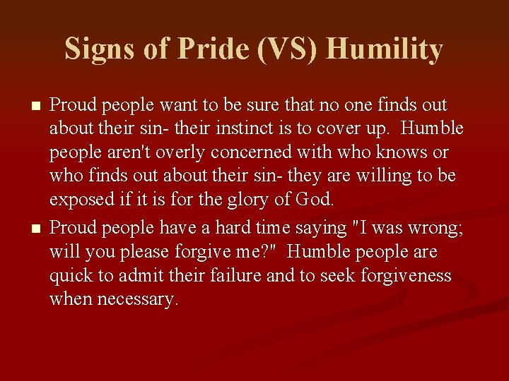 Signs of Pride (VS) Humility n n Proud people want to be sure that