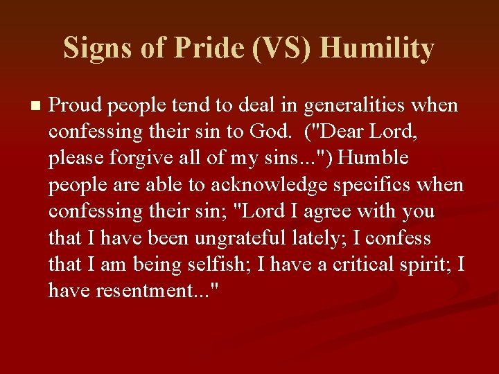 Signs of Pride (VS) Humility n Proud people tend to deal in generalities when