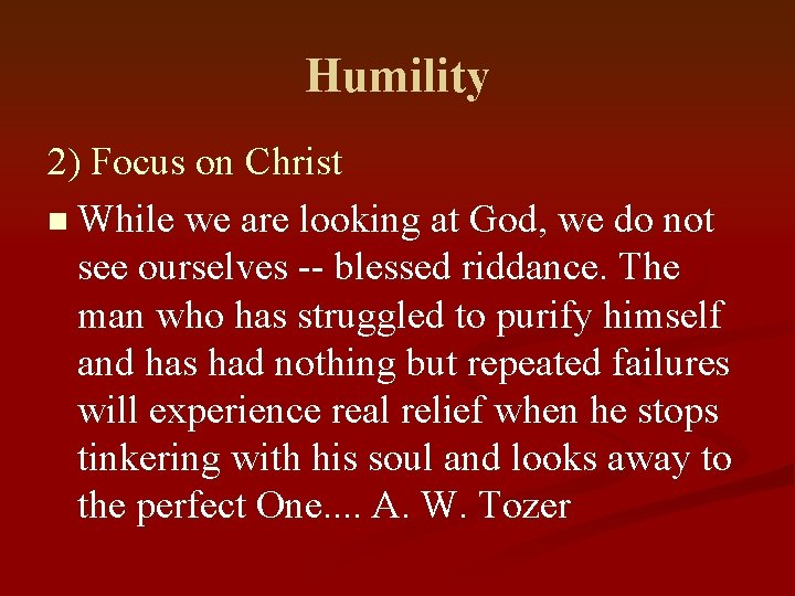 Humility 2) Focus on Christ n While we are looking at God, we do