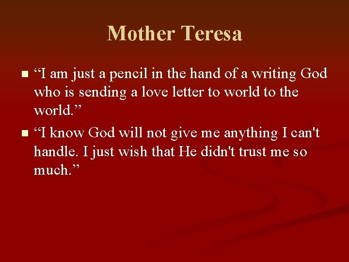 Mother Teresa “I am just a pencil in the hand of a writing God