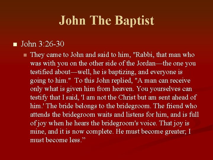 John The Baptist n John 3: 26 -30 n They came to John and