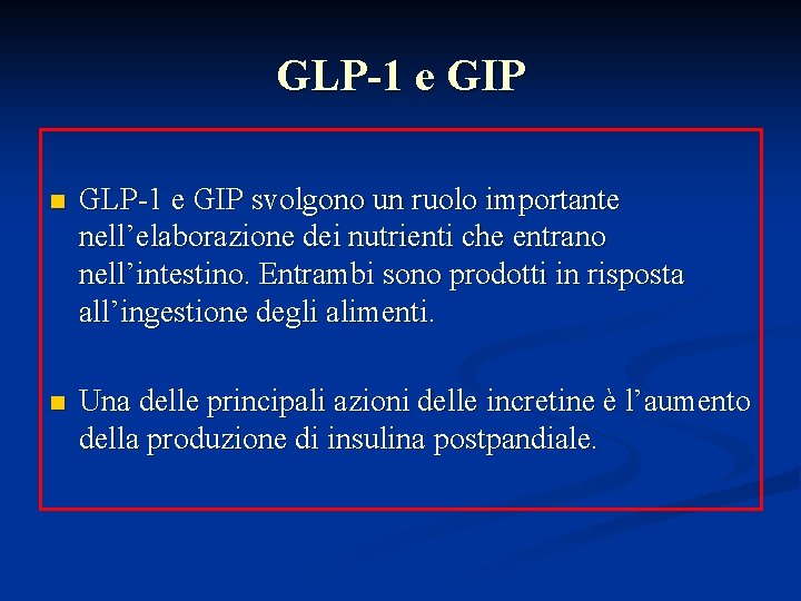 GLP-1 e GIP n GLP-1 e GIP svolgono un ruolo importante nell’elaborazione dei nutrienti