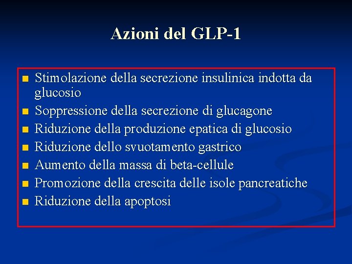 Azioni del GLP-1 n n n n Stimolazione della secrezione insulinica indotta da glucosio