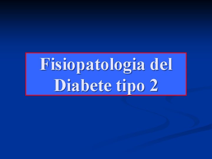 Fisiopatologia del Diabete tipo 2 