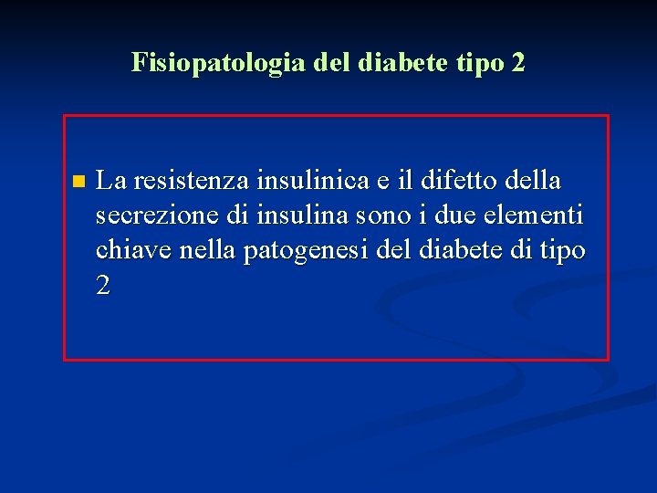 Fisiopatologia del diabete tipo 2 n La resistenza insulinica e il difetto della secrezione