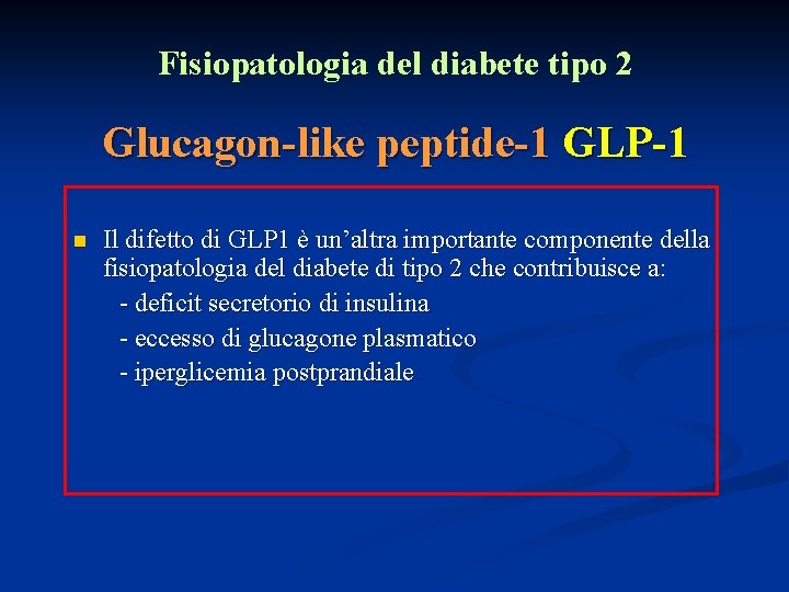 Fisiopatologia del diabete tipo 2 Glucagon-like peptide-1 GLP-1 n Il difetto di GLP 1