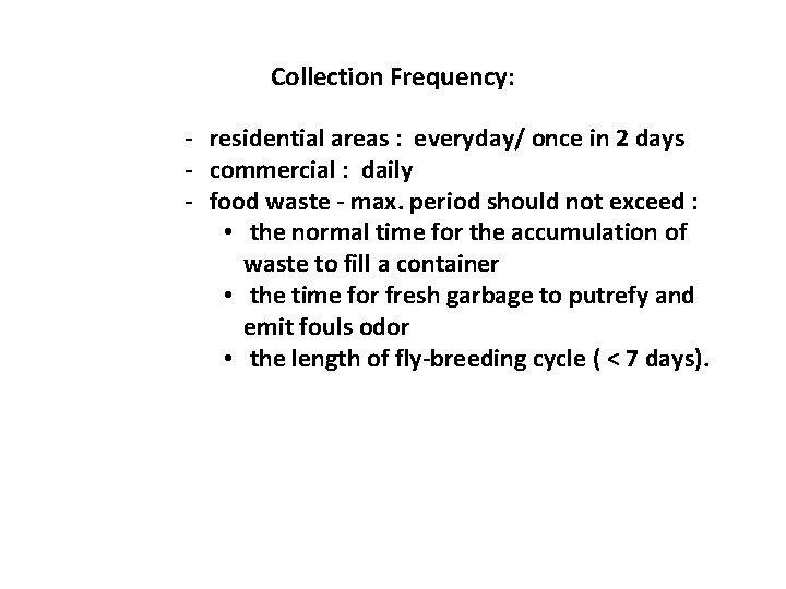 Collection Frequency: - residential areas : everyday/ once in 2 days - commercial :