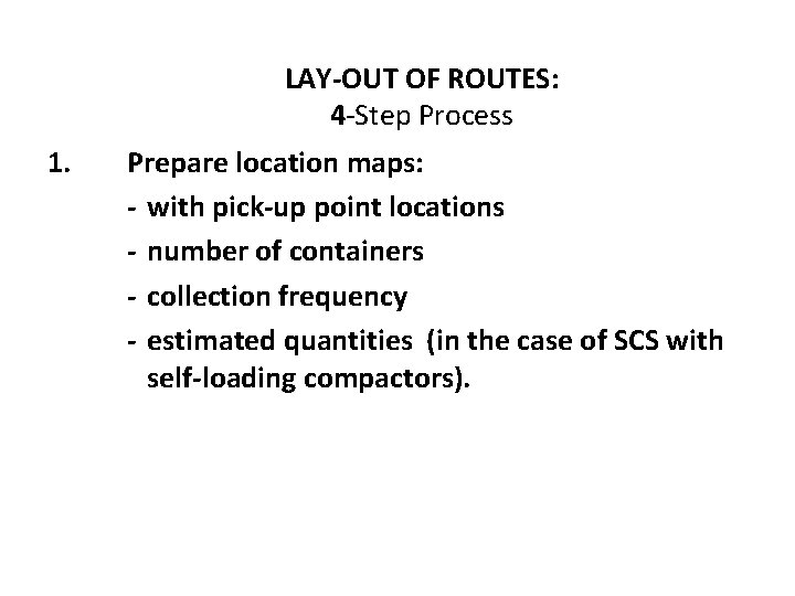 LAY-OUT OF ROUTES: 4 -Step Process 1. Prepare location maps: - with pick-up point
