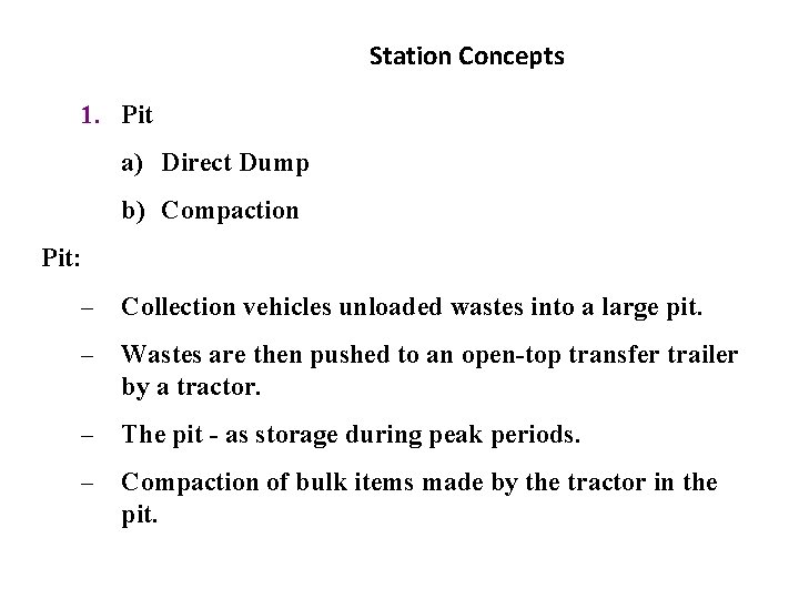 Station Concepts 1. Pit a) Direct Dump b) Compaction Pit: – Collection vehicles unloaded