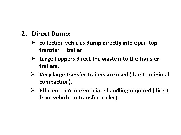 2. Direct Dump: Ø collection vehicles dump directly into open-top transfer trailer Ø Large