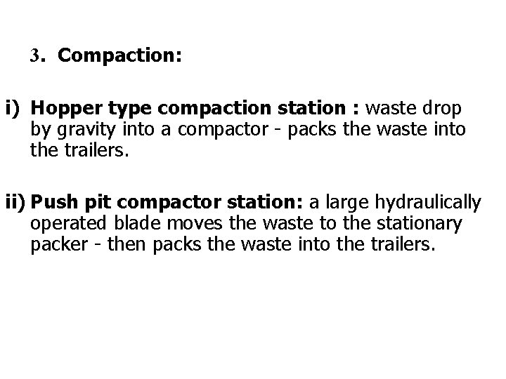 3. Compaction: i) Hopper type compaction station : waste drop by gravity into a