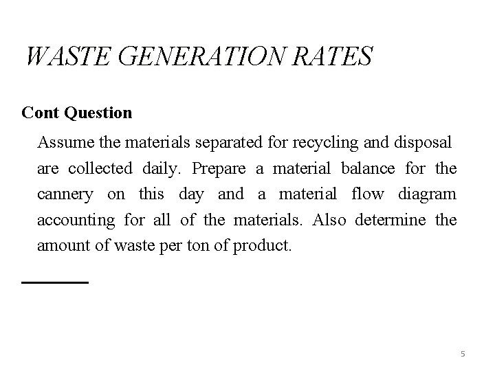 WASTE GENERATION RATES Cont Question Assume the materials separated for recycling and disposal are