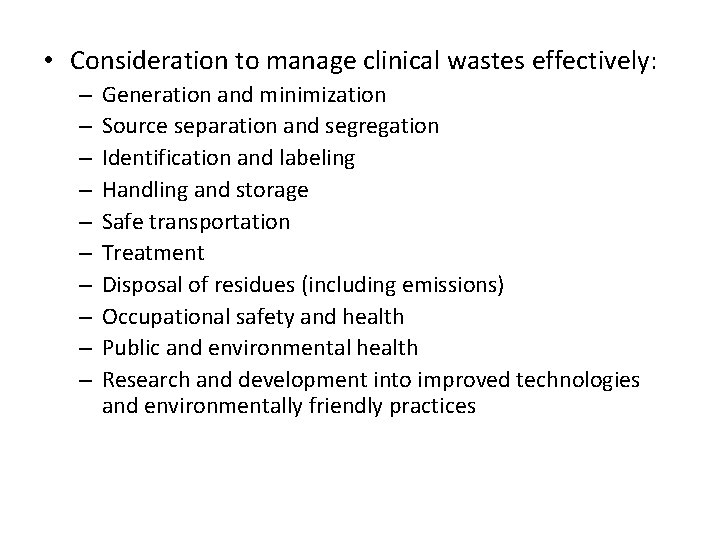  • Consideration to manage clinical wastes effectively: – – – – – Generation