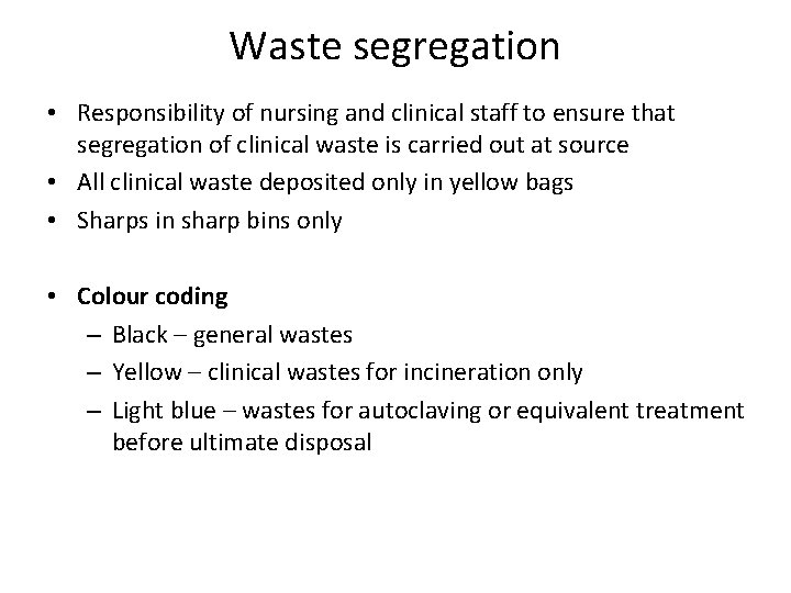 Waste segregation • Responsibility of nursing and clinical staff to ensure that segregation of