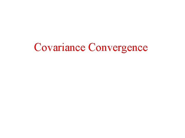 Covariance Convergence 