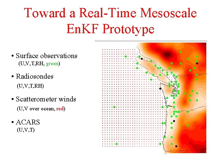 Toward a Real-Time Mesoscale En. KF Prototype • Surface observations (U, V, T, RH,