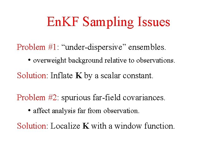 En. KF Sampling Issues Problem #1: “under-dispersive” ensembles. • overweight background relative to observations.