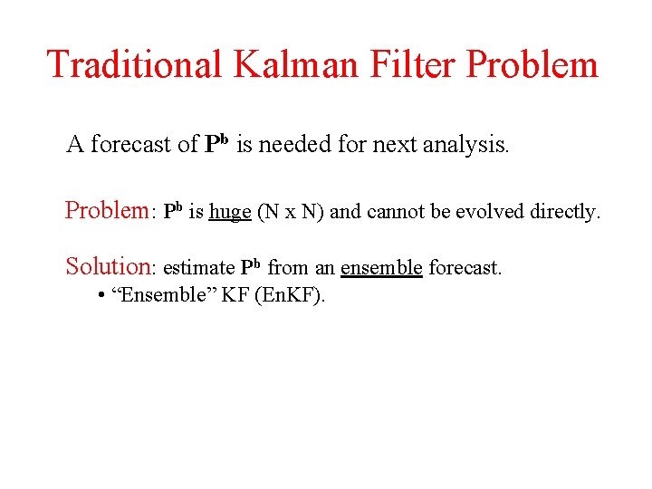 Traditional Kalman Filter Problem A forecast of Pb is needed for next analysis. Problem: