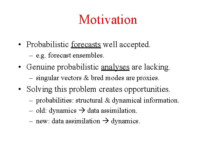 Motivation • Probabilistic forecasts well accepted. – e. g. forecast ensembles. • Genuine probabilistic