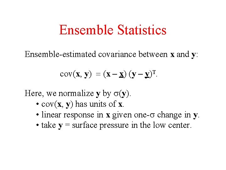 Ensemble Statistics Ensemble-estimated covariance between x and y: cov(x, y) = (x – x)