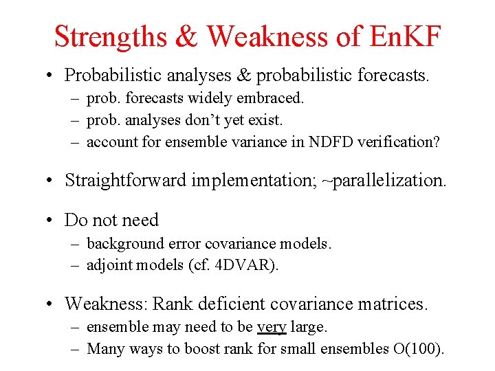 Strengths & Weakness of En. KF • Probabilistic analyses & probabilistic forecasts. – prob.