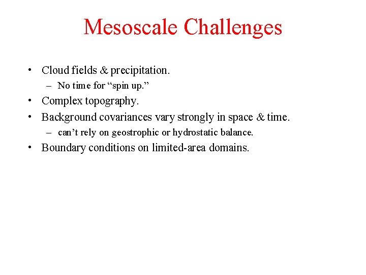 Mesoscale Challenges • Cloud fields & precipitation. – No time for “spin up. ”