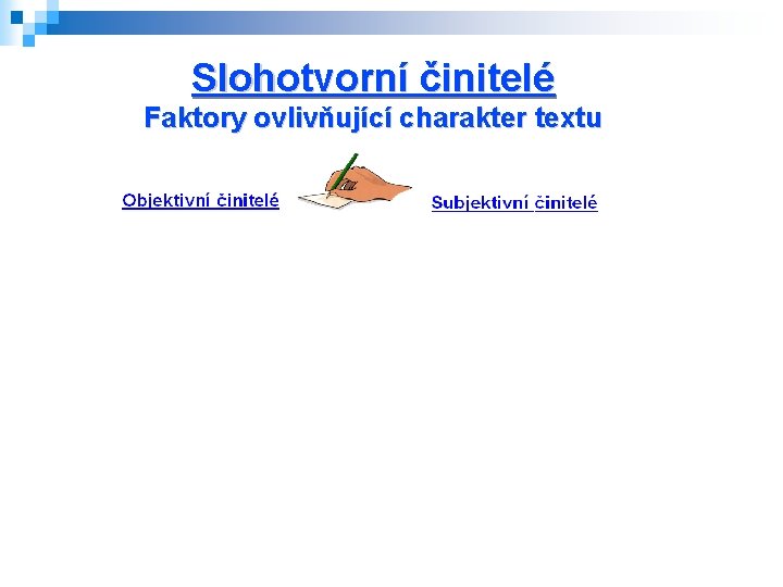 Slohotvorní činitelé Faktory ovlivňující charakter textu 