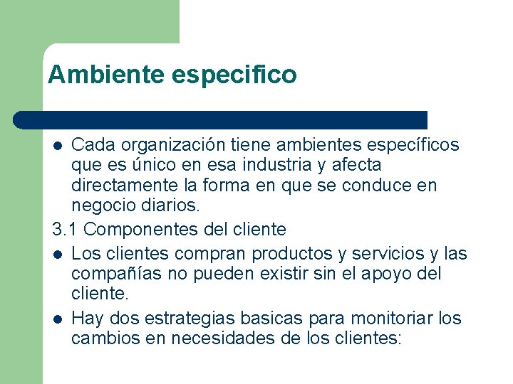 Ambiente especifico Cada organización tiene ambientes específicos que es único en esa industria y