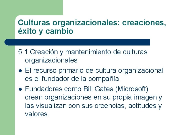 Culturas organizacionales: creaciones, éxito y cambio 5. 1 Creación y mantenimiento de culturas organizacionales