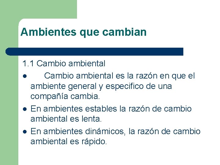 Ambientes que cambian 1. 1 Cambio ambiental l Cambio ambiental es la razón en