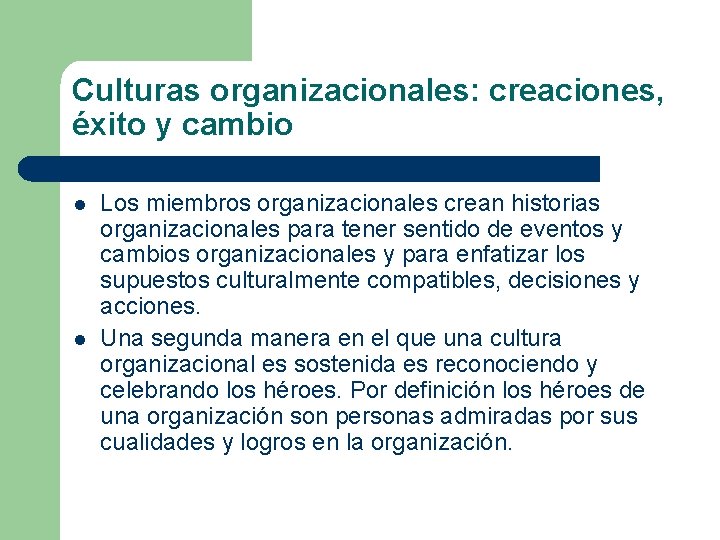 Culturas organizacionales: creaciones, éxito y cambio l l Los miembros organizacionales crean historias organizacionales
