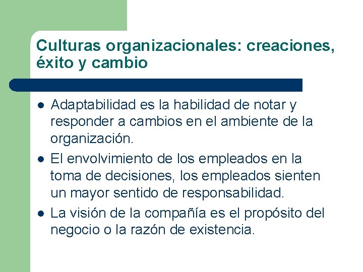 Culturas organizacionales: creaciones, éxito y cambio l l l Adaptabilidad es la habilidad de