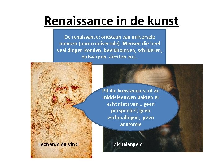 Renaissance in de kunst De renaissance: ontstaan van universele mensen (uomo universale). Mensen die