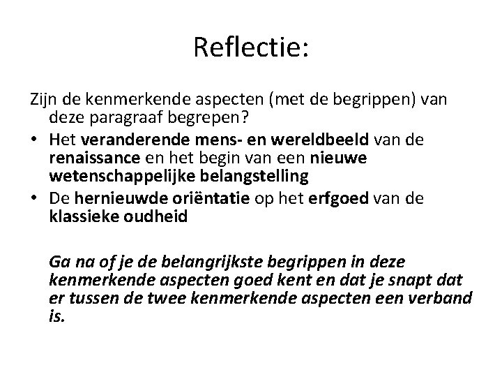 Reflectie: Zijn de kenmerkende aspecten (met de begrippen) van deze paragraaf begrepen? • Het