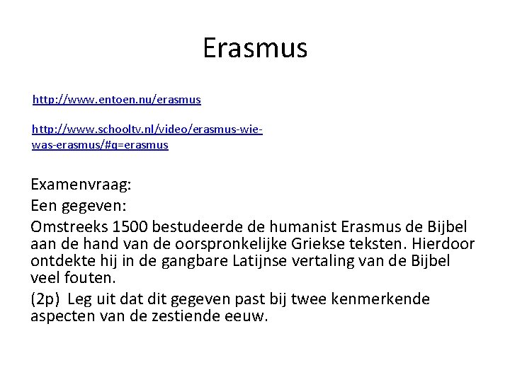 Erasmus http: //www. entoen. nu/erasmus http: //www. schooltv. nl/video/erasmus-wiewas-erasmus/#q=erasmus Examenvraag: Een gegeven: Omstreeks 1500