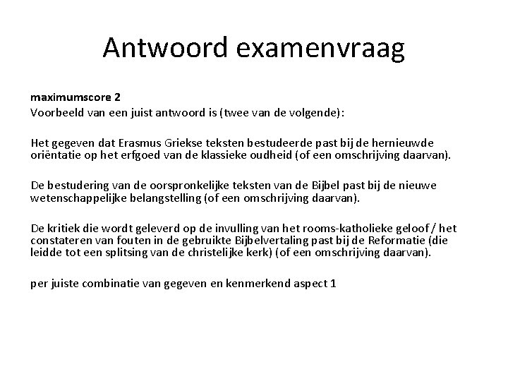 Antwoord examenvraag maximumscore 2 Voorbeeld van een juist antwoord is (twee van de volgende):