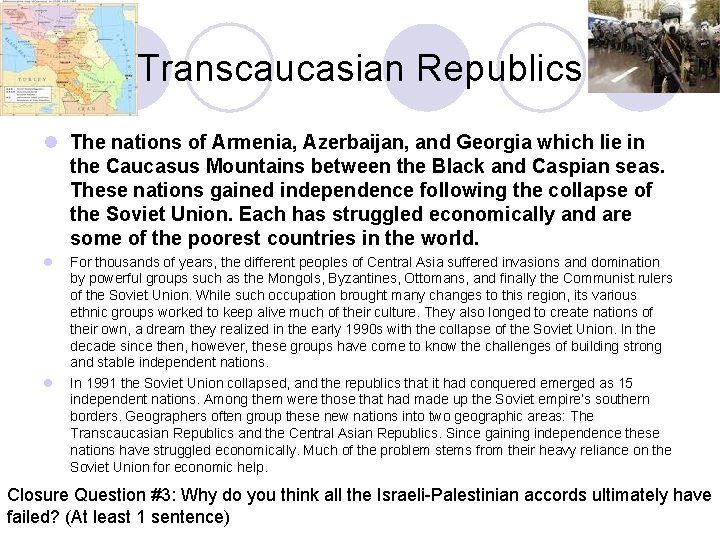 Transcaucasian Republics l The nations of Armenia, Azerbaijan, and Georgia which lie in the