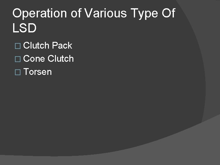 Operation of Various Type Of LSD � Clutch Pack � Cone Clutch � Torsen