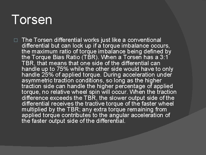Torsen � The Torsen differential works just like a conventional differential but can lock