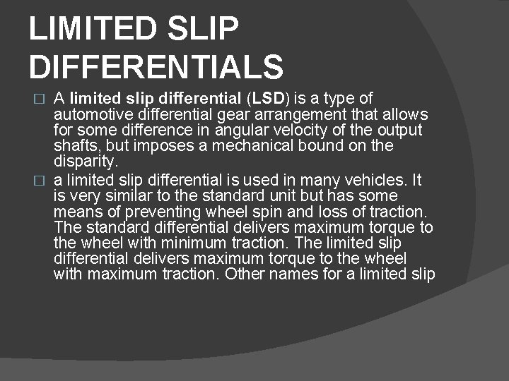 LIMITED SLIP DIFFERENTIALS A limited slip differential (LSD) is a type of automotive differential