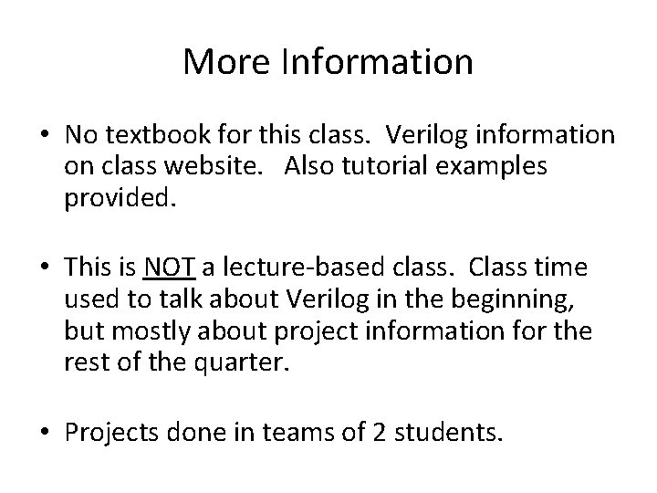 More Information • No textbook for this class. Verilog information on class website. Also