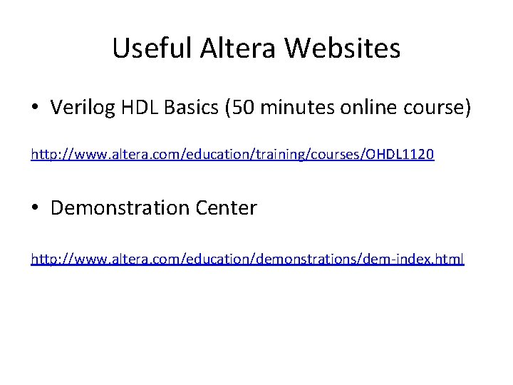 Useful Altera Websites • Verilog HDL Basics (50 minutes online course) http: //www. altera.