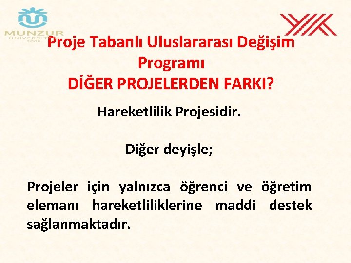 Proje Tabanlı Uluslararası Değişim Programı DİĞER PROJELERDEN FARKI? Hareketlilik Projesidir. Diğer deyişle; Projeler için