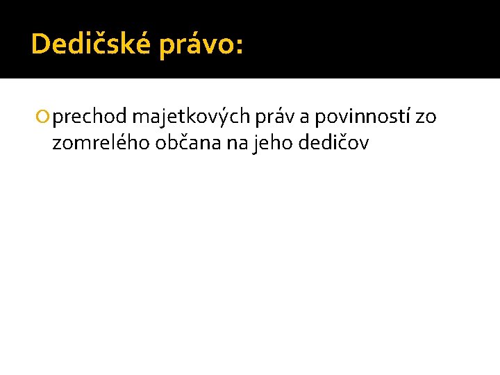 Dedičské právo: prechod majetkových práv a povinností zo zomrelého občana na jeho dedičov 